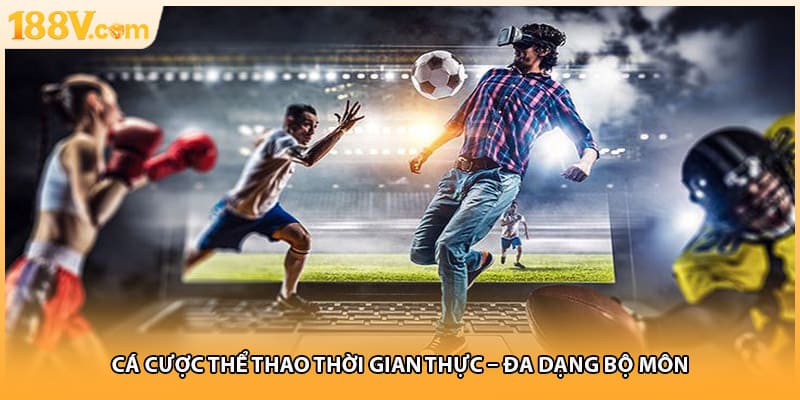 Cá cược thể thao thời gian thực – đa dạng bộ môn